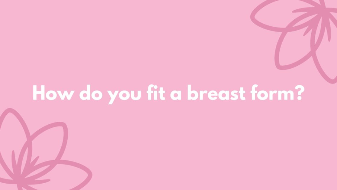 How do you Fit Breast Forms